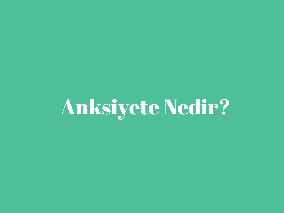 Anksiyete Nedir_