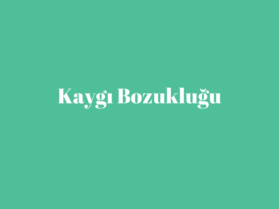 Kaygı Bozukluğu