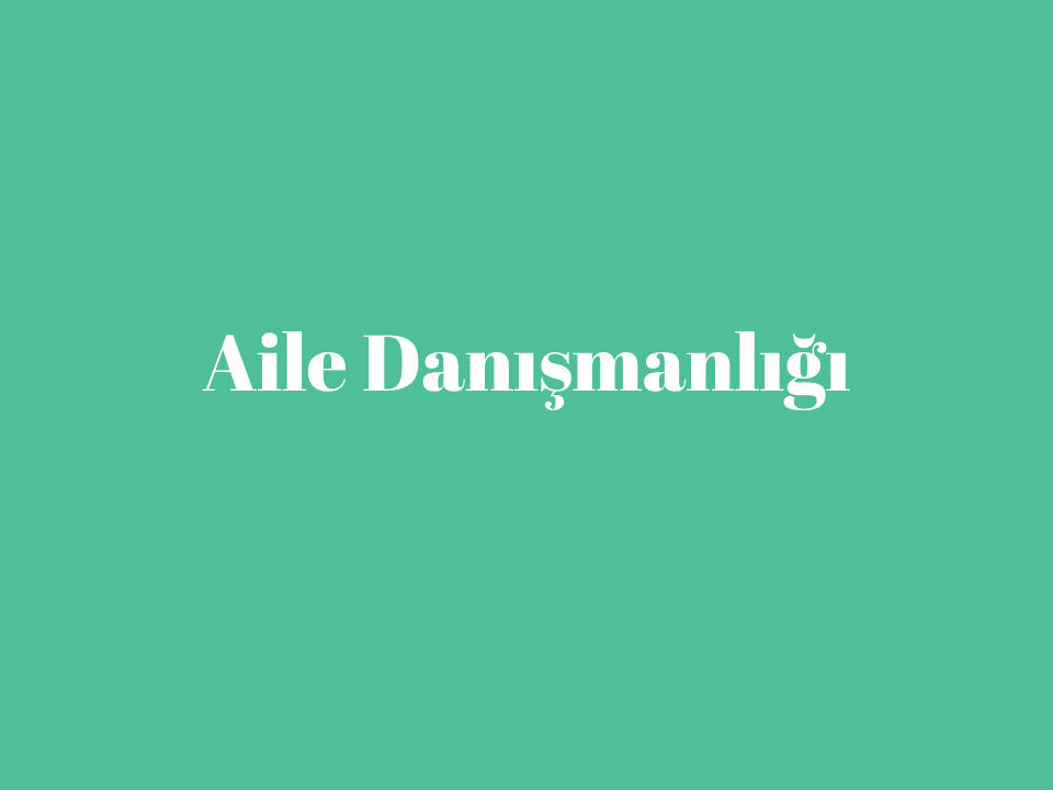 Aile Danışmanlığı