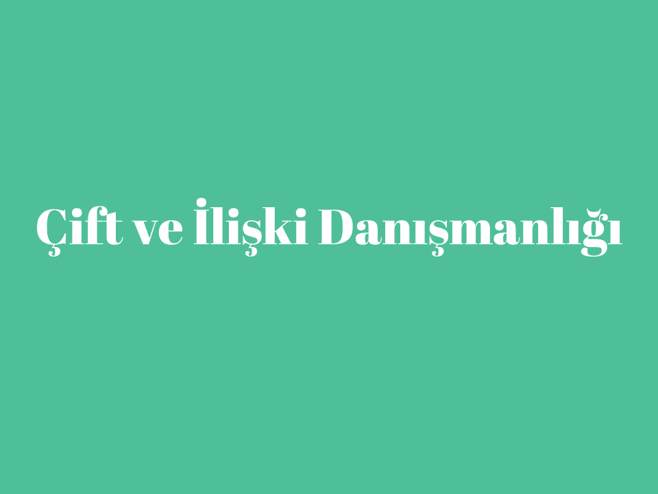 Çift ve İlişki Danışmanlığı